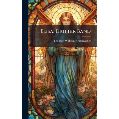 Elisa, Dritter Band, Gebundene Ausgabe von Friedrich Wilhelm Krummacher, Gale ECCO, Print Editions, 978-1-02-452549-6