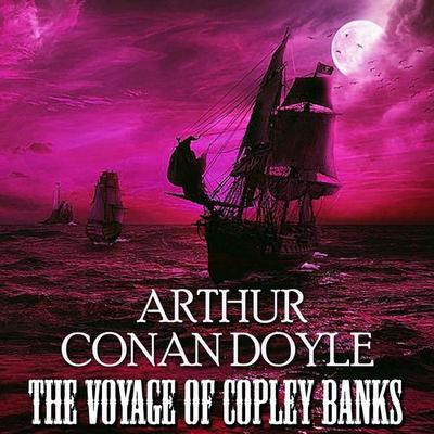 The Voyage of Copley Banks - Arthur Conan Doyle, Audio, 4099995354539