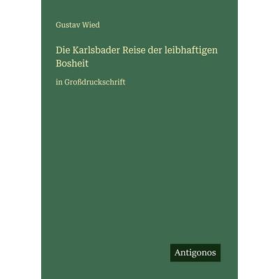 Die Karlsbader Reise der leibhaftigen Bosheit, Taschenbuch von Gustav Wied, Antigonos Verlag, 978-3-566-02689-9