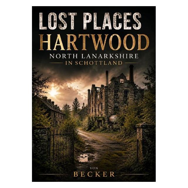 Umbreit Lost Places I Hartwood, North Lanarkshire in Schottland (Deutsch, Softcover, Becker, Felix, Felix Becker) (70457704)
