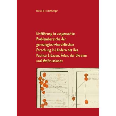Einführung in ausgesuchte Problembereiche der genealogisch-heraldischen Forschung in Ländern der Res Publica: Litauen, Polen, der Ukraine und