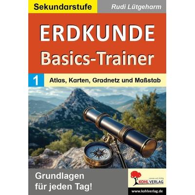Erdkunde-Basics-Trainer / Band 1: Atlas, Karten, Gradnetz und Maßstab, Taschenbuch von Rudi Lütgeharm, KOHL VERLAG Der Verlag mit dem Baum,