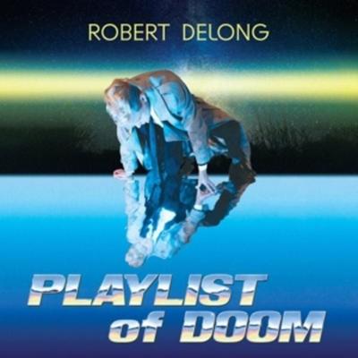 PLAYLIST of DOOM - Robert DeLong, Vinyl
