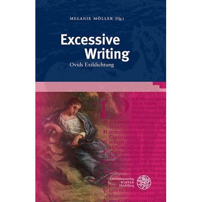 Excessive Writing, Gebundene Ausgabe von , Universitätsverlag Winter GmbH Heidelberg, 978-3-8253-4723-9
