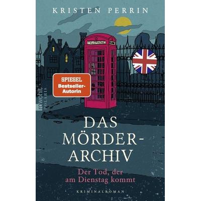 Das Mörderarchiv: Der Tod, der am Dienstag kommt, Taschenbuch von Kristen Perrin, Rowohlt Taschenbuch