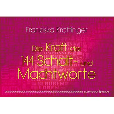 Die Kraft der 144 Schalt- und Machtworte, Taschenbuch von Franziska Krattinger, Silberschnur