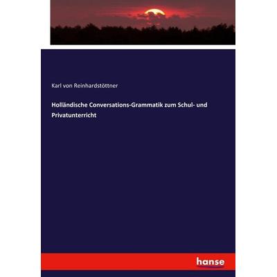 Holländische Conversations-Grammatik zum Schul- und Privatunterricht, Taschenbuch von Karl Reinhardstöttner, Hansebooks, 978-3-337-75708-3