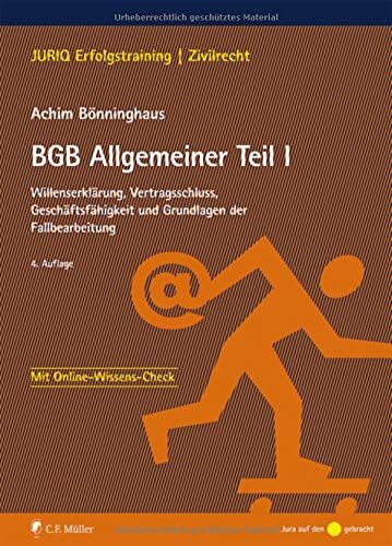 Achim Bönninghaus - BGB Allgemeiner Teil I: Willenserklärung, Vertragsschluss, Geschäftsfähigkeit und Grundlagen der Fallbearbeitung (JURIQ Erfolgstraining) - Preis vom 17.10.2026 19:25:27 h