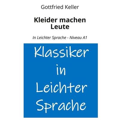 Kleider machen Leute: In Leichter Sprache - Niveau A1, Taschenbuch von Gottfried Keller, Tolino media, 978-3-7592-9653-5