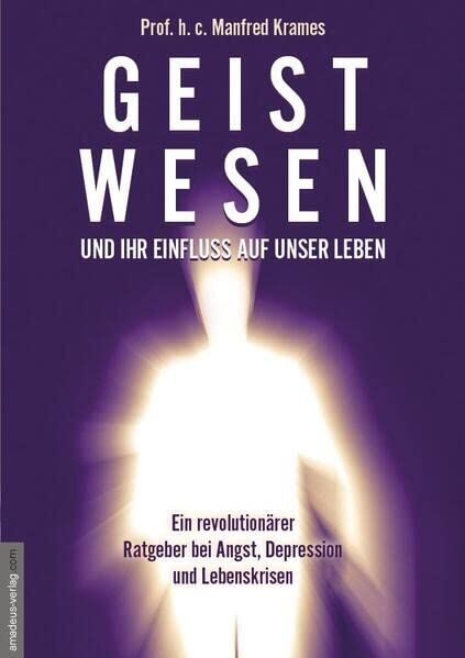 Manfred Krames - Geistwesen - und ihr Einfluss auf unser Leben: Ein revolutionärer Ratgeber bei Angst, Depression und Lebenskrisen - Preis vom 30.09.2026 22:30:23 h