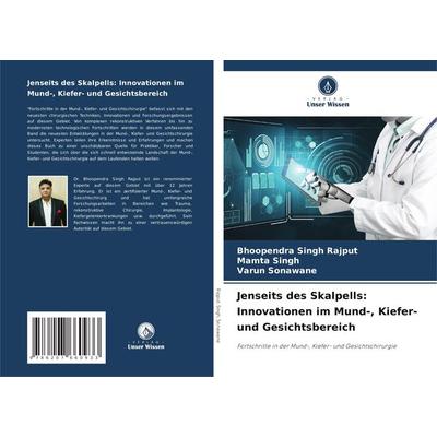 Jenseits des Skalpells: Innovationen im Mund-, Kiefer- und Gesichtsbereich, Taschenbuch von Bhoopendra Singh Rajput,Mamta Singh,Varun Sonawane, Verlag