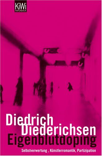 Diedrich Diederichsen - Eigenblutdoping: Selbstverwertung, Künstlerromantik, Partizipation - Preis vom 09.10.2026 07:28:09 h