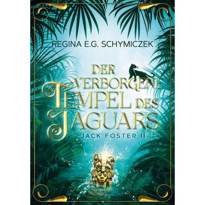 Der verborgene Tempel des Jaguars, Taschenbuch von Regina E.G. Schymiczek, BoD – Books on Demand, 978-3-8192-9651-2