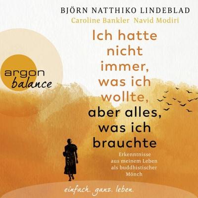 Ich hatte nicht immer, was ich wollte, aber alles, was ich brauchte - Björn Natthiko Lindeblad,Caroline Bankler,Navid Modiri, Audio, 9783732456420