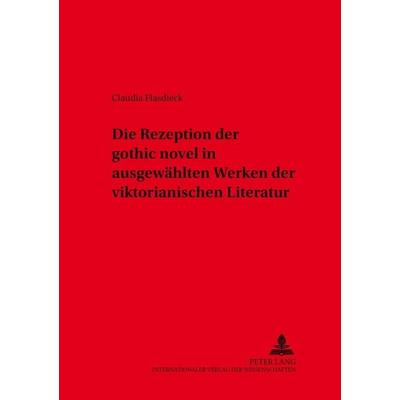 Die Rezeption der «gothic novel» in ausgewählten Werken der viktorianischen Literatur, Taschenbuch von Claudia Flasdieck, Peter Lang GmbH,