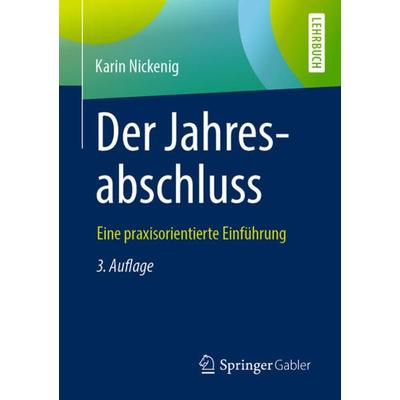 Der Jahresabschluss - eine praxisorientierte Einführung, Taschenbuch von Karin Nickenig, Springer Fachmedien Wiesbaden GmbH, 978-3-658-26829-9