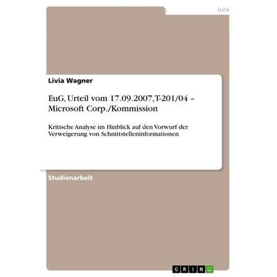 EuG, Urteil vom 17.09.2007, T-201/04 - Microsoft Corp./Kommission, Taschenbuch von Livia Wagner, GRIN, 978-3-640-94315-9