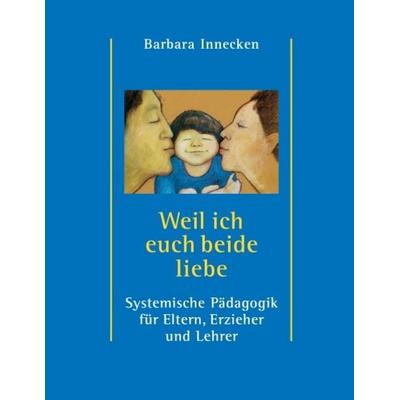 Weil ich euch beide liebe, Taschenbuch von Barbara Innecken, Tredition, 978-3-7323-5841-0