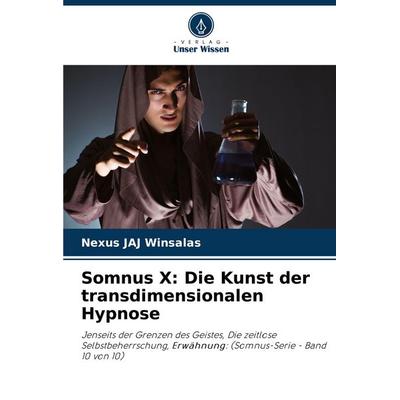 Somnus X: Die Kunst der transdimensionalen Hypnose, Taschenbuch von Nexus Jaj Winsalas, Verlag Unser Wissen, 978-620-8-76905-5
