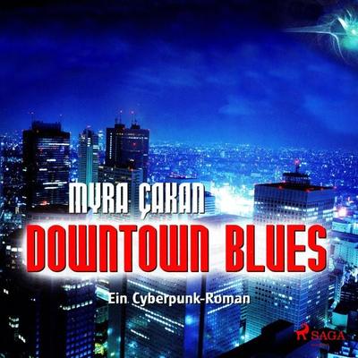 Downtown Blues - Ein Cyberpunk-Roman (Ungekürzt) - Myra Çakan, Audio, 9783836809047