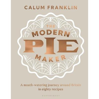 The Modern Pie Maker, Gebundene Ausgabe von Calum Franklin, Bloomsbury Publishing, 978-1-5266-7670-2