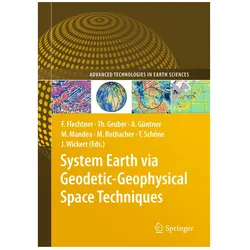 System Earth via Geodetic-Geophysical Space Techniques, Fachbücher von Markus Rothacher, Tilo Schöne, Frank M. Flechtner, Jens Wickert, Andreas Güntner, M. Mandea, Thomas Gruber