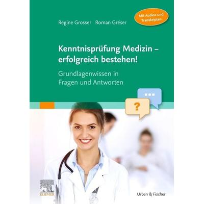 Kenntnisprüfung Medizin - erfolgreich bestehen!, Taschenbuch von Regine Grosser,Roman Gréser, Urban & Fischer in Elsevier, 978-3-437-15056-2