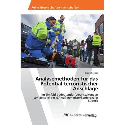 Analysemethoden für das Potential terroristischer Anschläge, Taschenbuch von Frank Seeger, AV Akademikerverlag, 978-3-639-87920-9