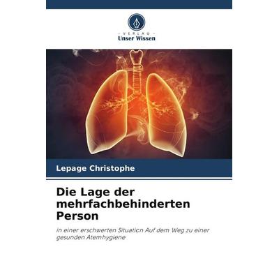Die Lage der mehrfachbehinderten Person, Taschenbuch von Lepage Christophe, Verlag Unser Wissen, 978-620-9-57550-1