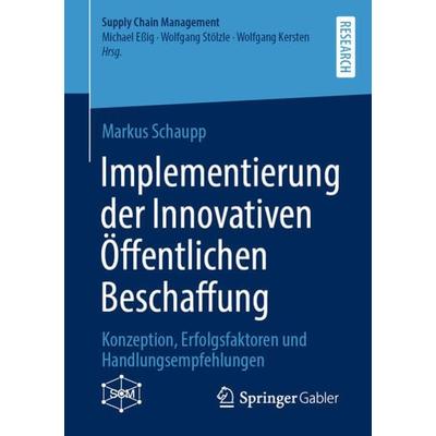 Implementierung der Innovativen Öffentlichen Beschaffung, Taschenbuch von Markus Schaupp, Springer Fachmedien Wiesbaden GmbH, 978-3-658-37447-1
