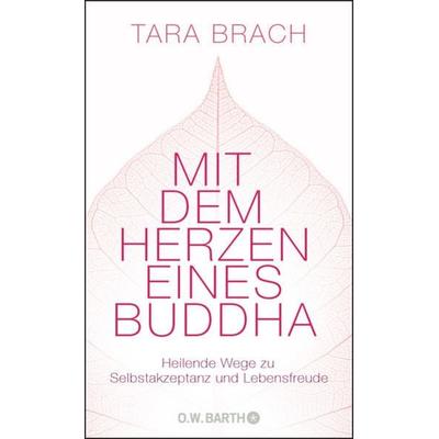 Mit dem Herzen eines Buddha, Gebundene Ausgabe von Tara Brach, O.W. Barth