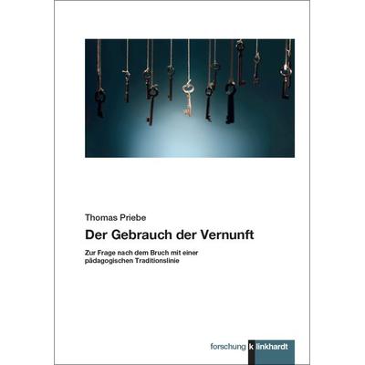 Der Gebrauch der Vernunft, Taschenbuch von Thomas Priebe, Verlag Julius Klinkhardt, 978-3-7815-2646-4