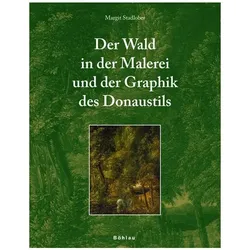 Der Wald in der Malerei und der Graphik des Donaustils, Fachbücher von Margit Stadlober