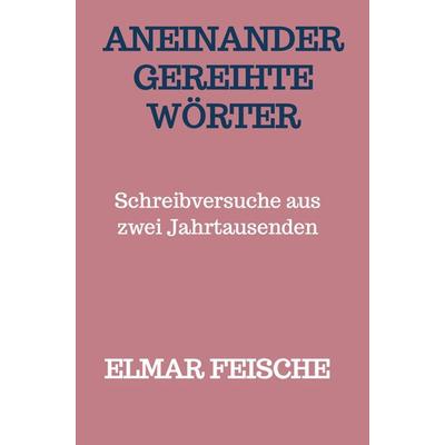 Aneinandergereihte Wörter, Gebundene Ausgabe von Elmar Feische, WOLL, 978-94-6318-675-9