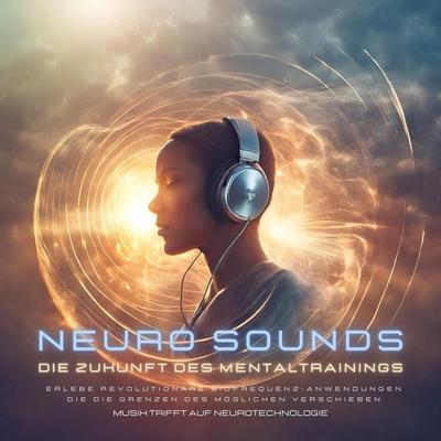 Musik, die dein Gehirn liebt: Die Zukunft des Mentaltrainings - Musik trifft auf Neurotechnologie - NEURO SOUNDS Global Harmony Systems, Audio,