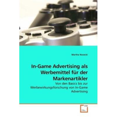 Nosecki, M: In-Game Advertising als Werbemittel für der Mark, Taschenbuch von Martha Nosecki, VDM, 978-3-639-09090-1