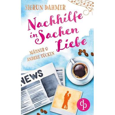 Nachhilfe in Sachen Liebe, Taschenbuch von Sigrun Dahmer, Dp Verlag, 978-3-9863760-7-9