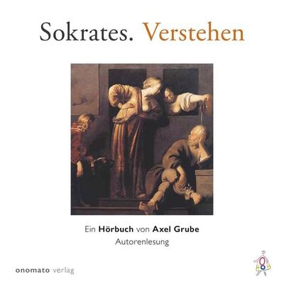 Sokrates. Verstehen - Axel Grube, Audio, 4064066251734