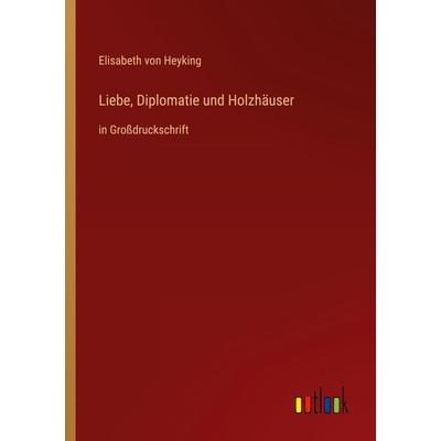 Liebe, Diplomatie und Holzhäuser, Taschenbuch von Elisabeth Heyking, Outlook, 978-3-368-29134-1