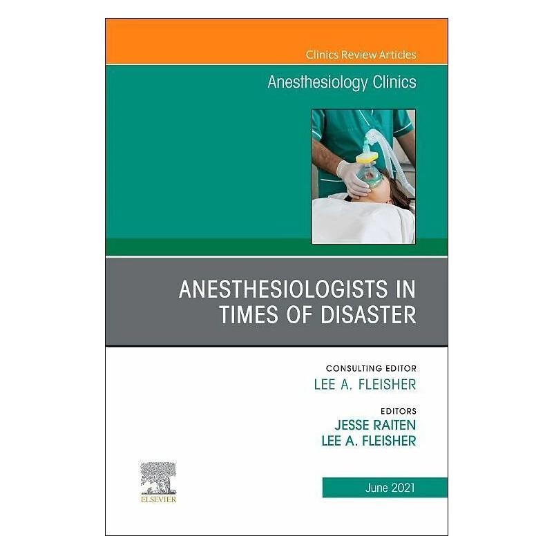 Elsevier Anesthesiologists in time of disaster, An Issue of Anesthesiology Clinics (Englisch, Jesse M. Raiten, Lee A. Fleisher) (42021408)
