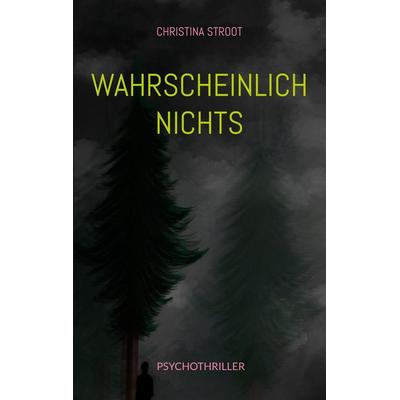 Wahrscheinlich nichts, Taschenbuch von Christina Stroot, BoD – Books on Demand, 978-3-8192-1188-1