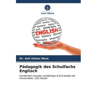Pädagogik des Schulfachs Englisch, Taschenbuch von Anil Uttam More, Verlag Unser Wissen, 978-620-6-54815-7