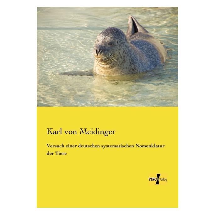 Vero Versuch einer deutschen systematischen Nomenklatur der Tiere (Deutsch, Softcover, Karl von Meidinger) (55551162)