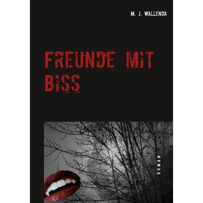 Freunde mit Biss, Taschenbuch von M. J. Wallenda, BoD – Books on Demand, 978-3-7528-2378-3