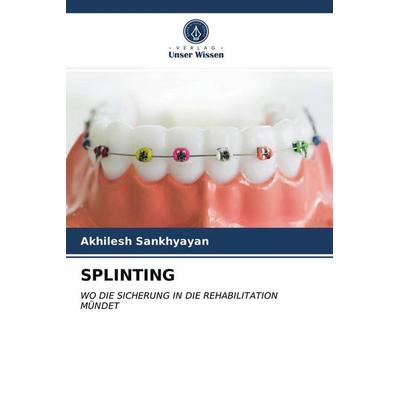 Splinting, Taschenbuch von Akhilesh Sankhyayan, Verlag Unser Wissen, 978-620-3-69865-7