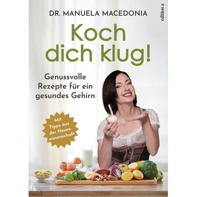 Koch dich klug!, Gebundene Ausgabe von Manuela Macedonia, Edition a, 978-3-99001-839-2