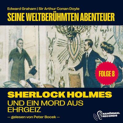 Sherlock Holmes und ein Mord aus Ehrgeiz (Seine weltberühmten Abenteuer, Folge 8) - Arthur Conan Doyle,Edward Graham, Audio, 9783991628934