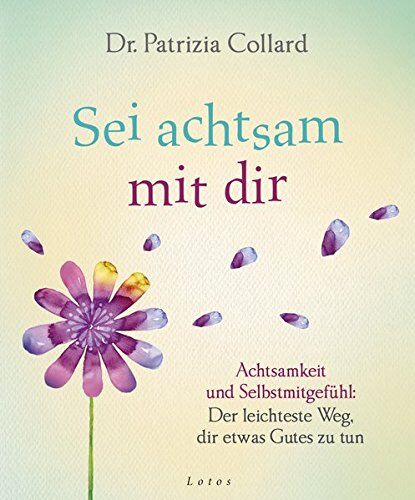 Patrizia Collard - Sei achtsam mit dir: Achtsamkeit und Selbstmitgefühl: Der leichteste Weg, dir etwas Gutes zu tun - Preis vom 09.10.2026 07:28:09 h