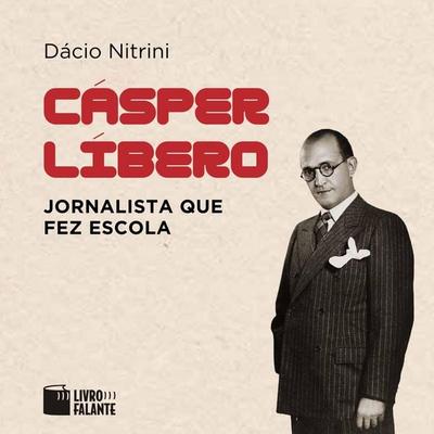 Cásper Líbero, jornalista que fez escola - Dácio Nitrini, Audio, 9786551310157