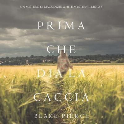 Prima Che Dia La Caccia (Un Mistero di Mackenzie White Mystery—Libro 8) - Blake Pierce, Audio, 9781094340210